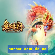 sonhar com tia no jogo do bicho